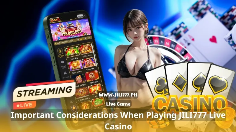 Important Considerations When Playing JILI777 Live Casino