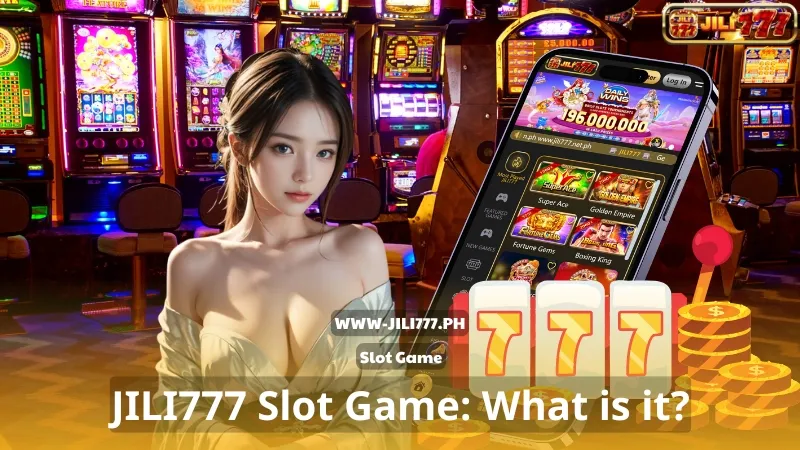 What is JILI777 Slot Game?